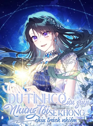 Dù Tình Cờ Cứu Giúp Nhưng Tôi Sẽ Không Chịu Trách Nhiệm