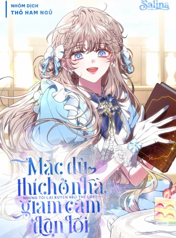 Mặc Dù Thích Ở Nhà Nhưng Tôi Lại Xuyên Vào Thể Loại Giam Cầm Đen Tối