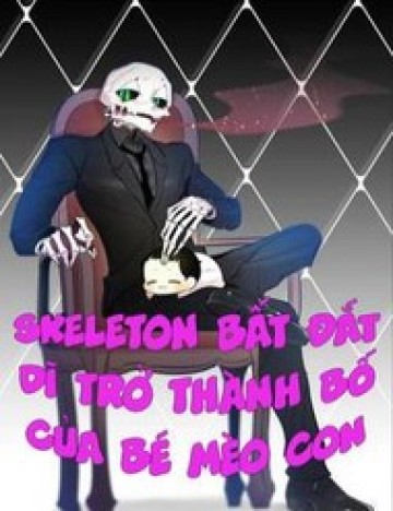 Skeleton Bất Đắt Dĩ Trở Thành Bố Của Bé Mèo Con